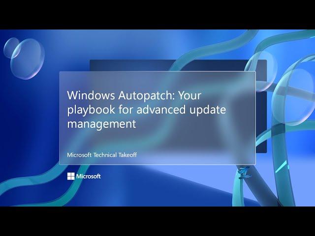 Windows Autopatch: Your playbook for advanced update management – Microsoft Technical Takeoff