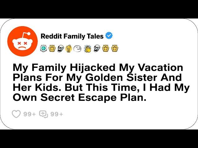 My Family Hijacked My Vacation Plans For My Golden Sister And Her Kids. But....-Reddit Family Tales