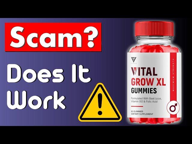 Vital Grow XL Gummies Review - Legit Or Scam?