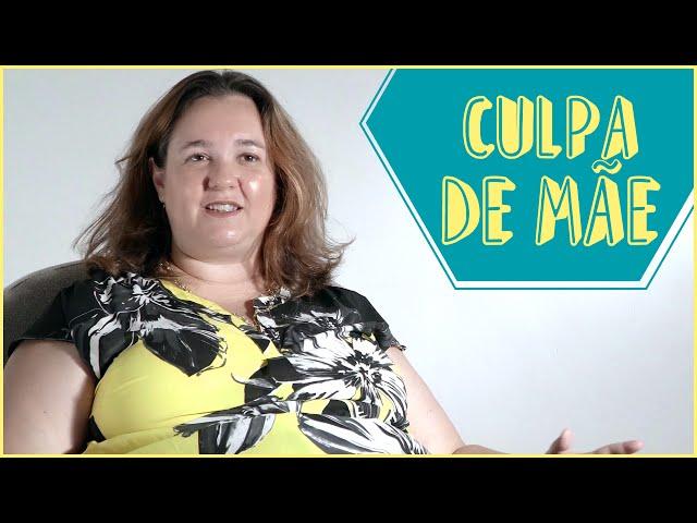 CULPA DE MÃE: COMO LIDAR - CRIAR E CRESCER