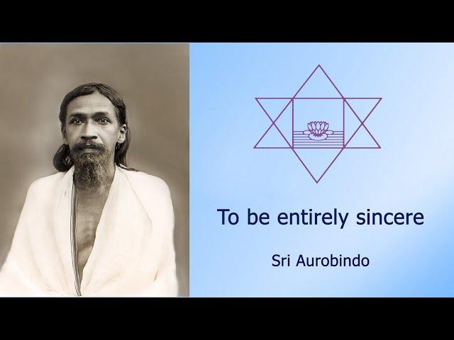 To be Entirely Sincere - Sri Aurobindo