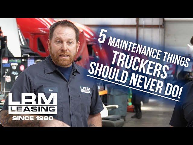 5 Maintenance Things Truckers Should Never Do - LRM Leasing