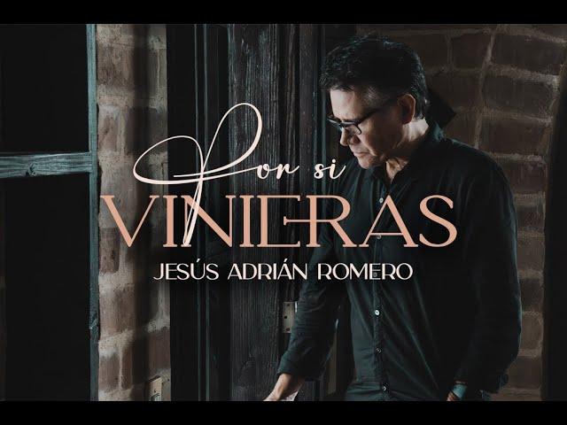 Jesús Adrián Romero - Por Si Vinieras (Video Oficial)