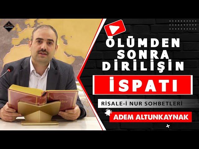 Ölümden Sonra Dirilişin İspatı - Risale-i Nur Sohbetleri - 07.05.2024