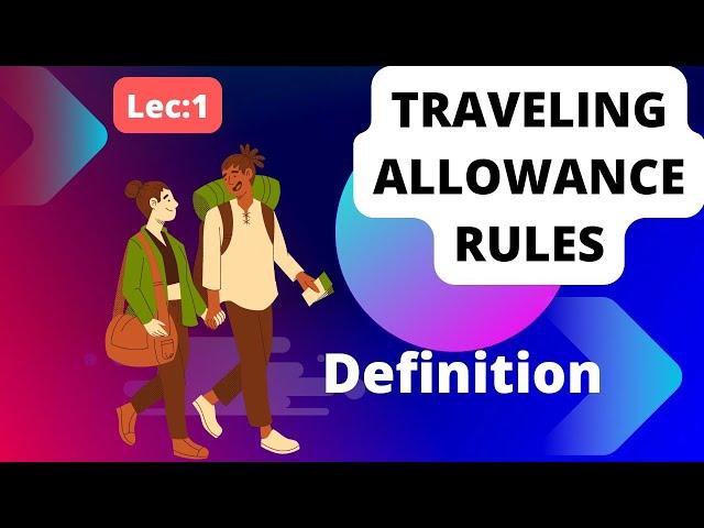 Lec 1 II TA RULES II TRAVELLING ALLOWANCE RULES  II DEFINITIONS