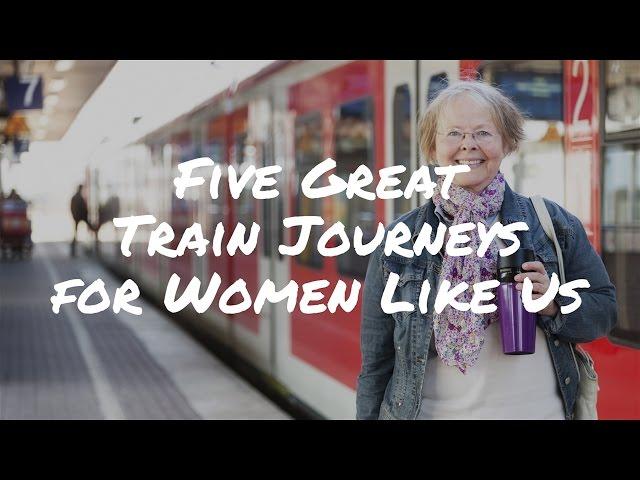 Five Great Train Journeys for Older Women | Man in Seat 61