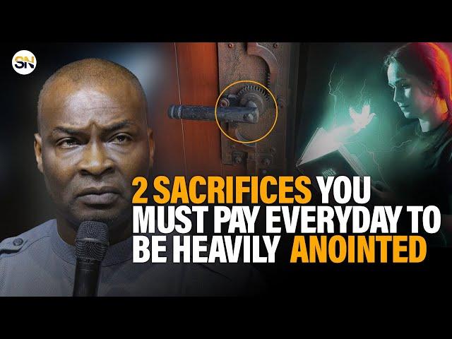 2 SACRIFICES YOU MUST PAY EVERYDAY TO BE HEAVILY ANOINTED || APOSTLE JOSHUA SELMAN