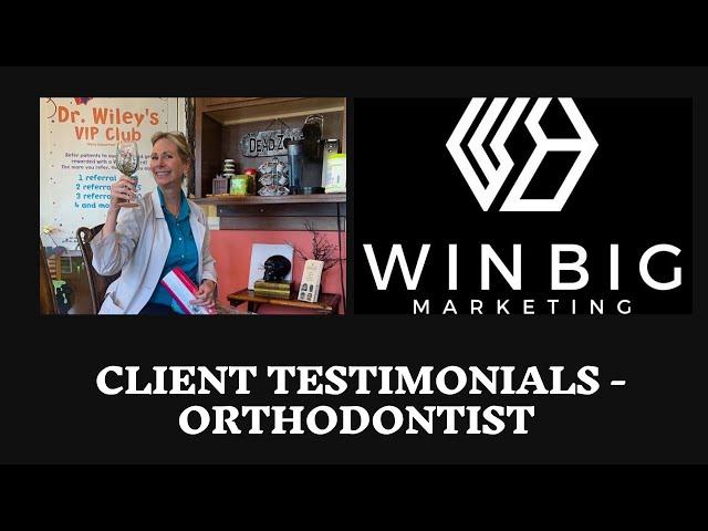 Orthodontist Client Testimonial of Win Big Marketing