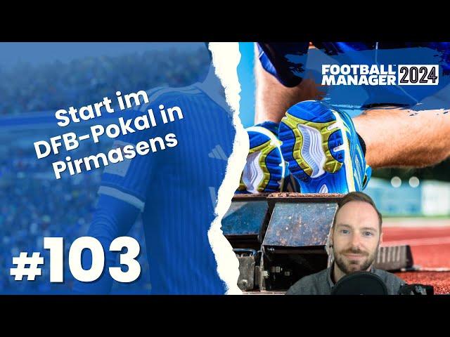 Let's Play Football Manager 2024 - Karriere 2 | #103 - DFB-Pokal-Start in Pirmasens!