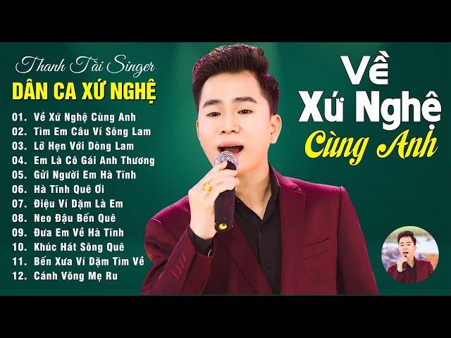 Về Xứ Nghệ Cùng Anh - THANH TÀI  20 Ca Khúc Dân Ca Xứ Nghệ Được Khán Giả Bình Chọn Hay Nhất 2023