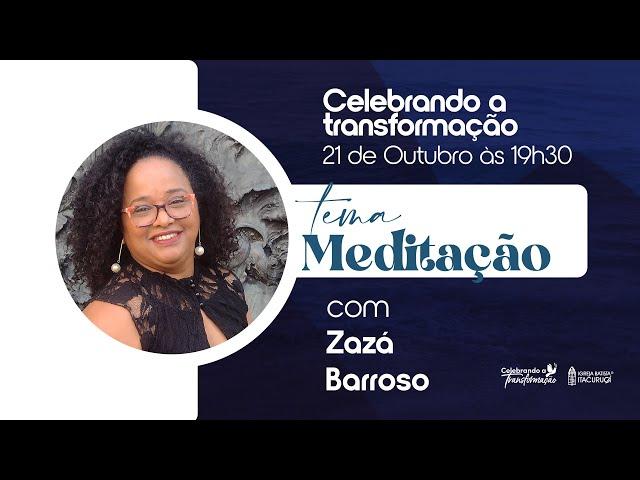 CELEBRANDO A TRANSFORMAÇÃO | Zazá Barroso - Meditação | 21/10/2024