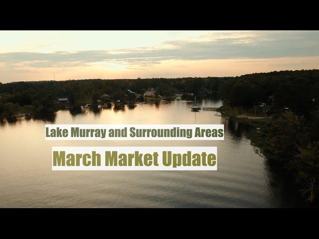 LAKE MURRAY SOUTH CAROLINA and Surrounding Areas - March Housing Market Update