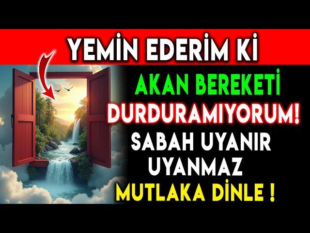 Yemin Ederim Ki Akan Bereketi Durduramıyorum - Bereket Duası - Sabah Uyanır Uyanmaz Mutlaka DİNLE..!