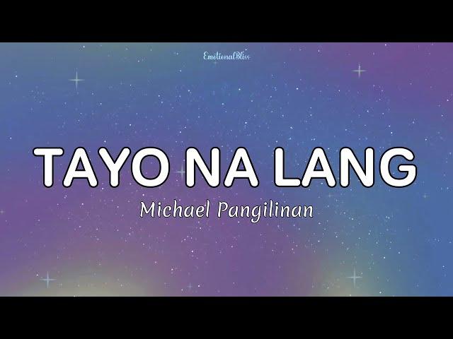 Tayo Na Lang || Michael Pangilinan (Lyrics)