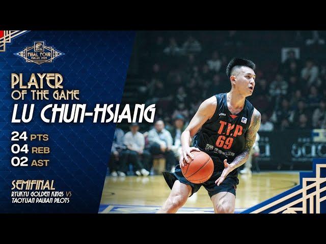 Final Four Player of the Game: Taoyuan Pauian Pilots Lu Chun-Hsiang 24 Points vs Ryukyu Golden Kings