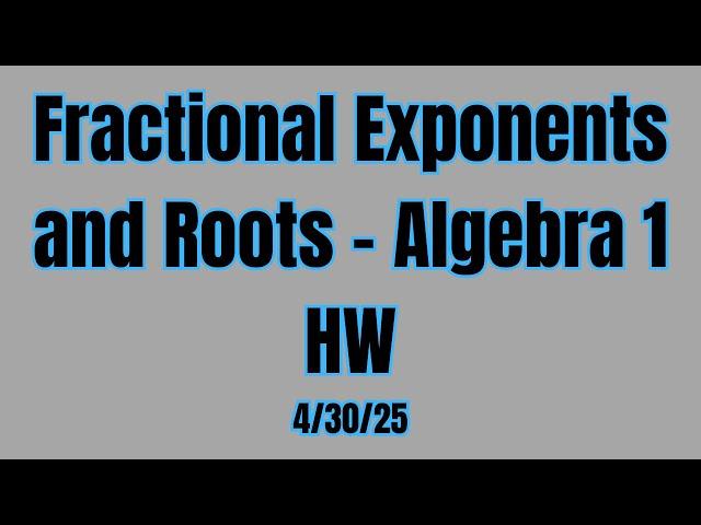 Fractional Exponents and Roots - Algebra 1 HW (4/30/25)