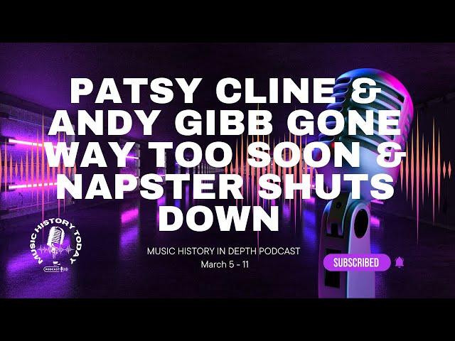 Patsy Cline & Andy Gibb Are Gone Way Too Soon: Music History In Depth Podcast March 5 - 11