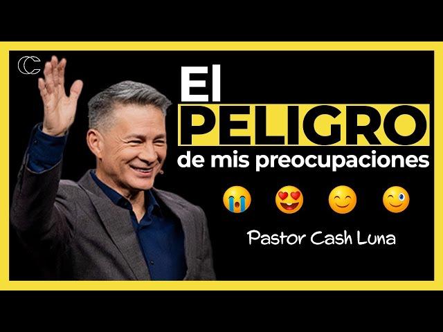 Pastor Cash Luna - El peligro de mis preocupaciones | Prédicas cristianas 2024