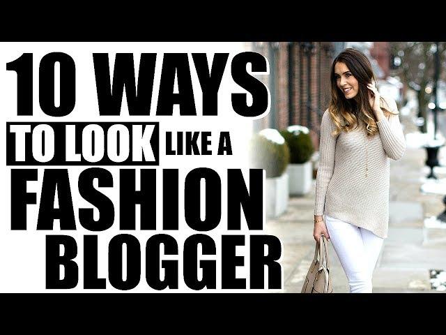 10 WAYS TO LOOK LIKE A FASHION BLOGGER!