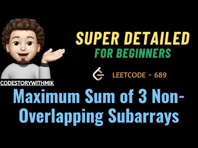 Maximum Sum of 3 Non-Overlapping Subarrays | Detailed For Beginners | Leetcode 689 | codstorywithMIK