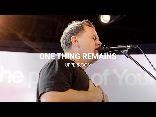 One Thing Remains + King Of Kings + Revelation Song - UPPERROOM