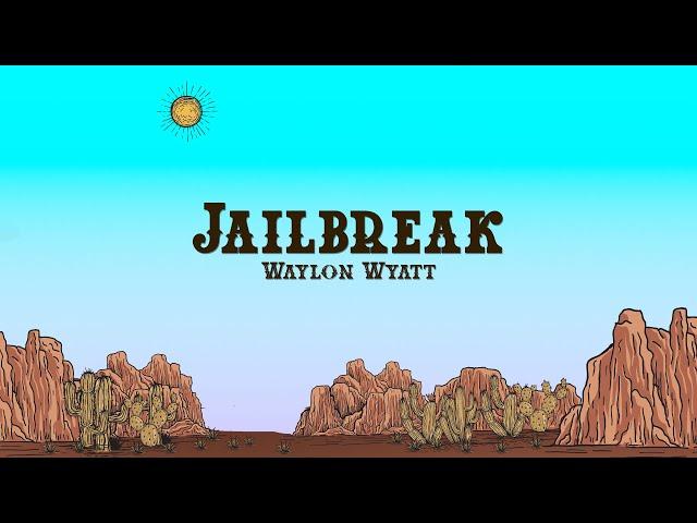 Waylon Wyatt & Bayker Blankenship - Jailbreak (Lyrics)