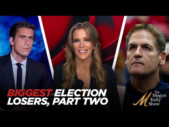 Megyn Kelly's Biggest Losers of 2024 Election Part Two, From White People For Kamala to Mark Cuban