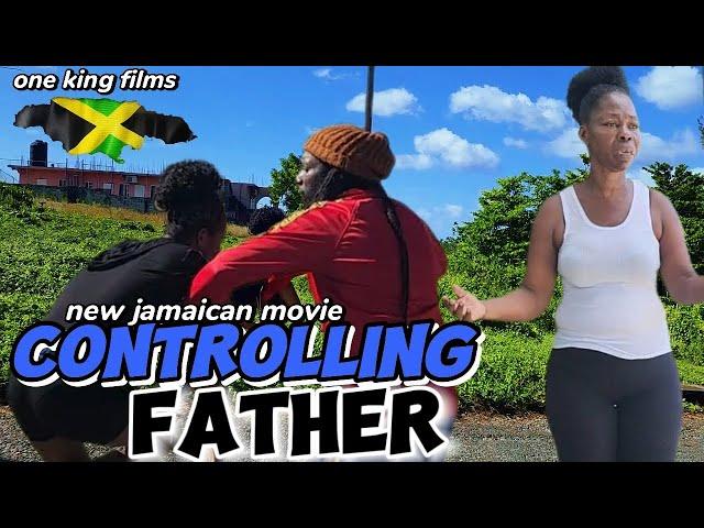 CONTROLLING FATHER  NEW JAMAICAN MOVIE