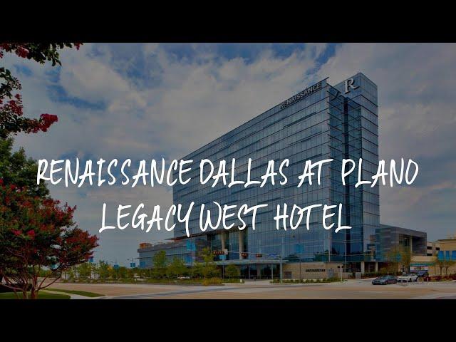 Renaissance Dallas at Plano Legacy West Hotel Review - Plano , United States of America