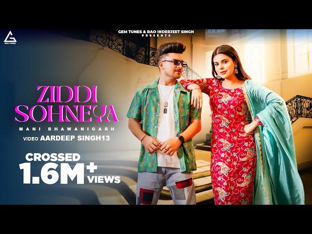 Ziddi Sohneya (Official Video) : Mani Bhawanigarh | Geet Goraya | New Punjabi Songs 2024