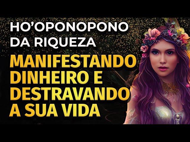 HO'OPONOPONO DA RIQUEZA: MANIFESTANDO DINHEIRO E DESTRAVANDO A SUA VIDA