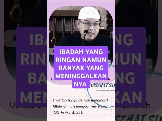 IBADAH YANG RINGAN NAMUN BANYAK YANG MENINGGALKANNYA, Nasehat Ustadz Firanda Andirja