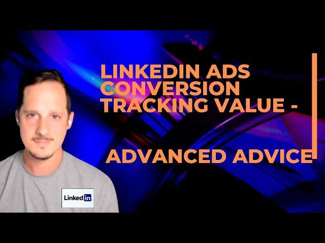 Linkedin Ads Conversion Tracking Tips - Linkedin ads conversion value setup and advice