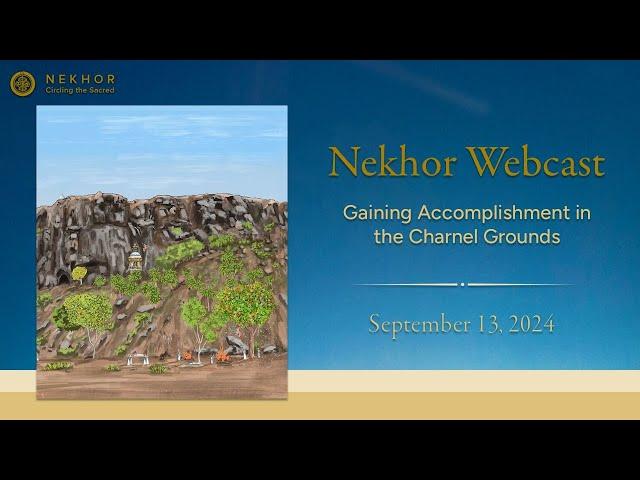 Nekhor Webcasts: Gaining Accomplishment in the Charnel Grounds