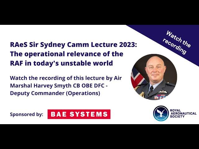 RAeS Sir Sydney Camm Lecture 2023 - Air Marshal Harvey Smyth