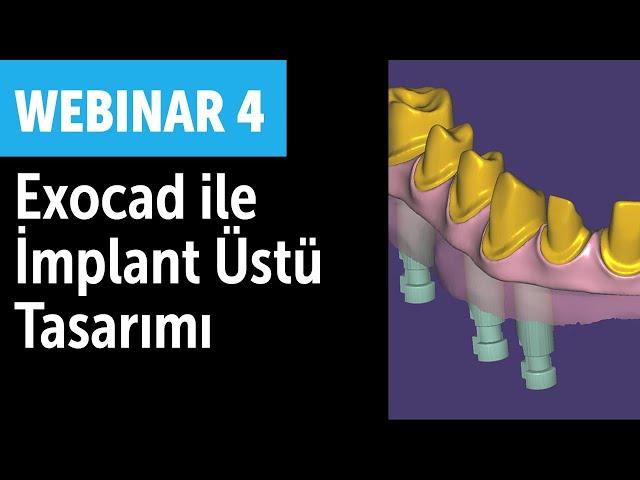 Webinar 4: Exocad ile implant üstü tasarımı nasıl yapılır?