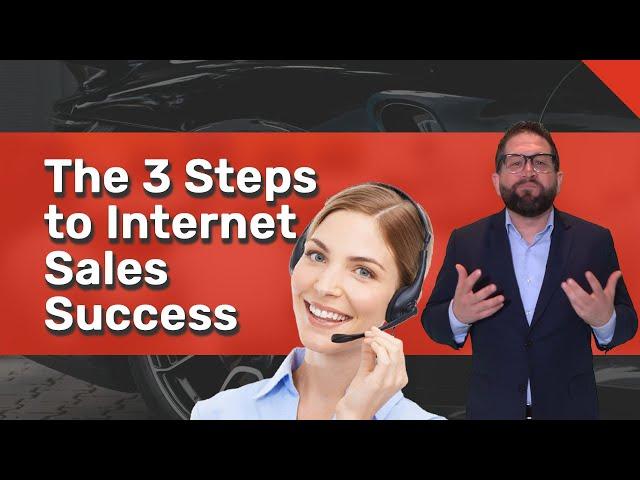 The 3 Steps to Internet Sales Success: Sell More Cars