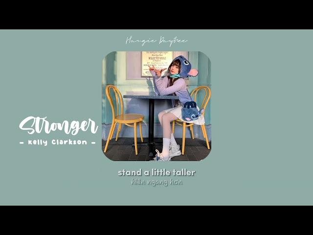 《Lyrics + Vietsub》 Stronger - Kelly Clarkson