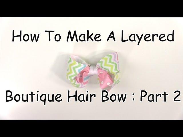 How To Make A Layered Boutique Hair Bow (Part 2 of 3)