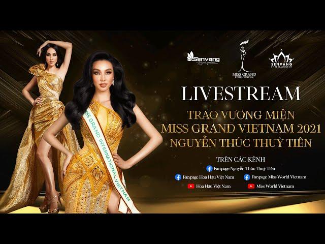 LỄ TRAO VƯƠNG MIỆN CHO MISS GRAND VIETNAM 2021 - NGUYỄN THÚC THÙY TIÊN