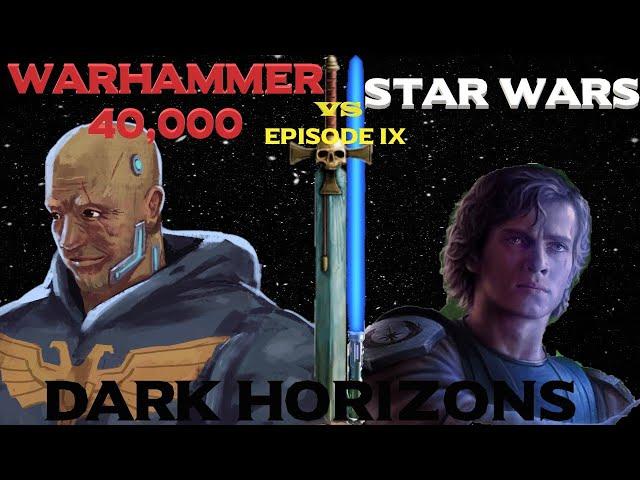 Star Wars vs Warhammer 40K Episode 9: Dark Horizons
