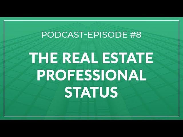 Episode #8 | The Real Estate Professional Status