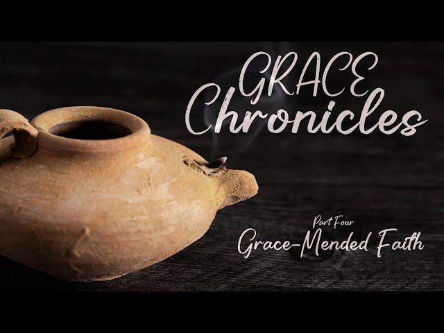 Grace Chronicles (Part Four: Grace-Mended Faith)