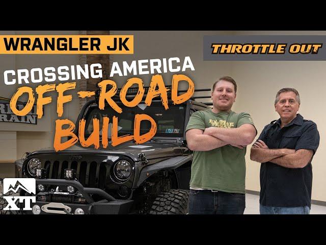 Crossing America Off-Road  | Building the Ultimate Overlander Jeep Wrangler JK - Throttle Out