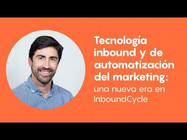 Tecnología inbound y de automatización del marketing: una nueva era en InboundCycle