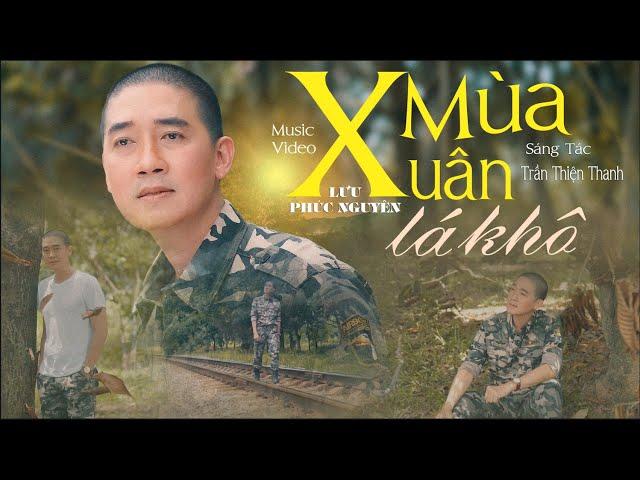 MÙA XUÂN LÁ KHÔ -LƯU PHÚC NGUYÊN NHẠC LÍNH HẢI NGOẠI HAY NHẤT 1975 NGHE HOÀI KHÔNG CHÁN