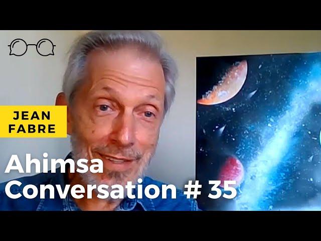 Ahimsa Conversation # 35 Jean Fabre