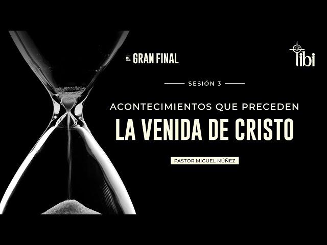 Acontecimientos que preceden la venida de Cristo - Pastor Miguel Núñez | La IBI