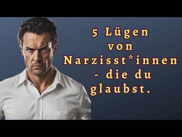 5 Lügen die Dir von narzisstischen Menschen ständig aufgetischt werden.