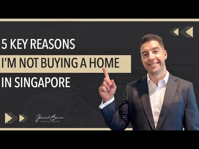 5 Reasons I Won't Buy a Property in Singapore